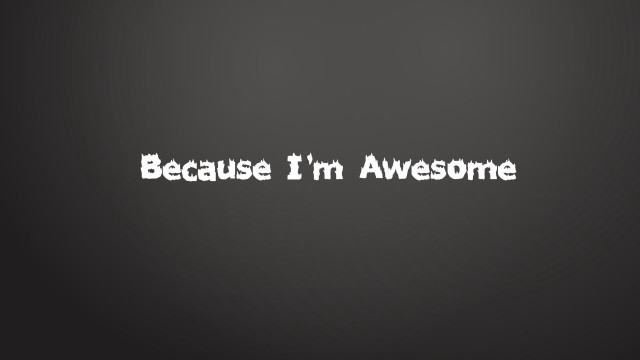 Because im awesome black background free wallpaper - medium preview image