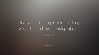 Oscar wilde quote life serious - desmond morris free wallpaper