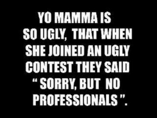 Yo mamma ugly contest quote - they free wallpaper