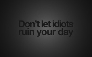 Dont let idiots ruin your - simple free wallpaper for desktop