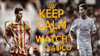 Keep calm and watch elclasico 2 - calm free wallpaper