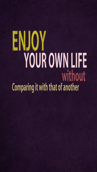 Enjoy your own life without - new free wallpaper