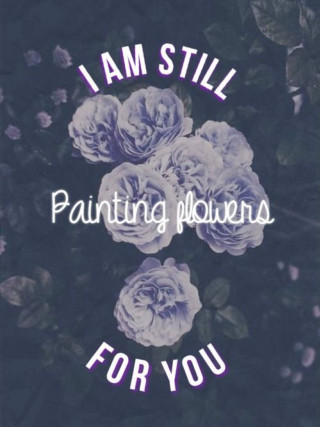 Flowers i am still painting - tonalism free wallpaper