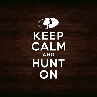 Keep calm and hunt on - a poster free wallpaper