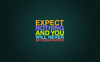 Expect nothing never be disappointed - a colorful text free wallpaper