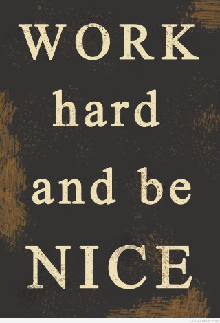 Work hard and be nice - nice free wallpaper